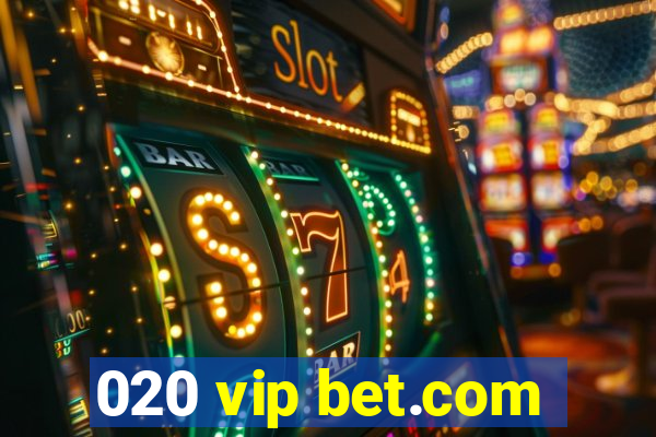 020 vip bet.com