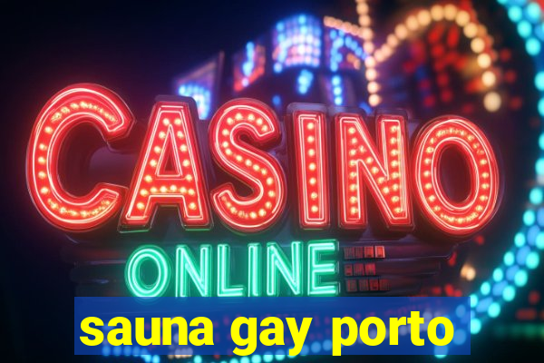 sauna gay porto