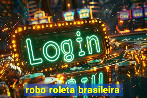 robo roleta brasileira