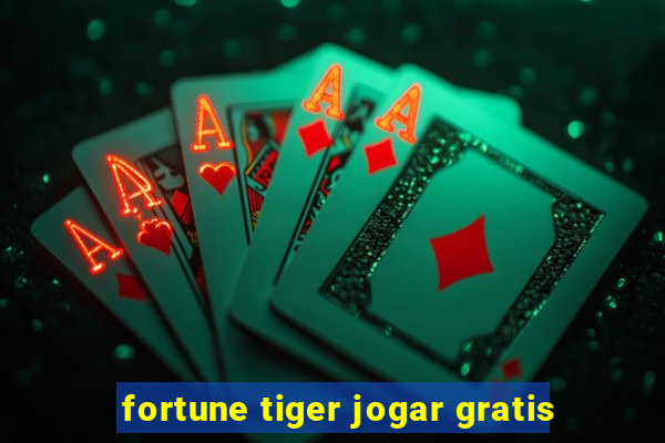 fortune tiger jogar gratis