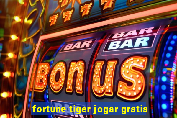 fortune tiger jogar gratis