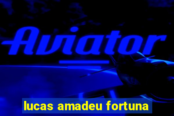 lucas amadeu fortuna