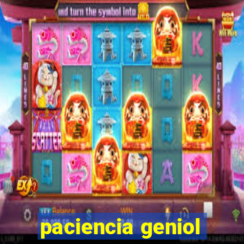 paciencia geniol