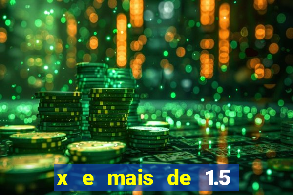 x e mais de 1.5 betano o que significa