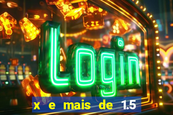 x e mais de 1.5 betano o que significa