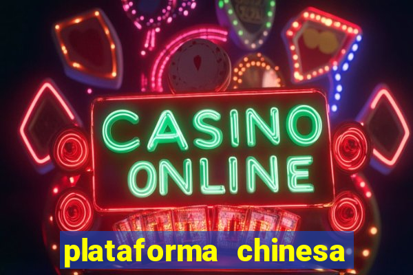 plataforma chinesa de jogos de cassino