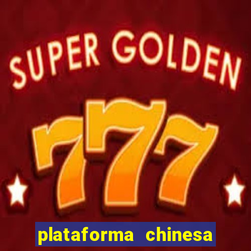 plataforma chinesa de jogos de cassino