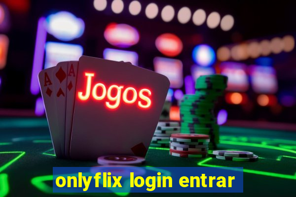 onlyflix login entrar