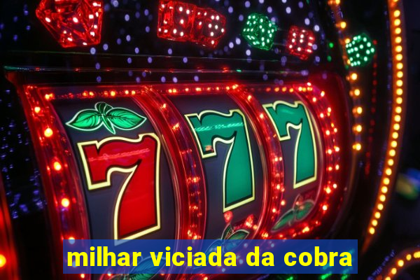 milhar viciada da cobra