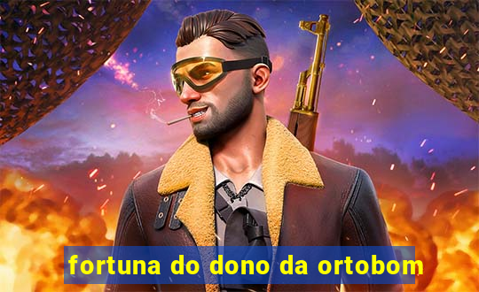 fortuna do dono da ortobom