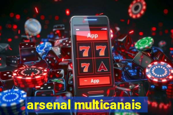 arsenal multicanais