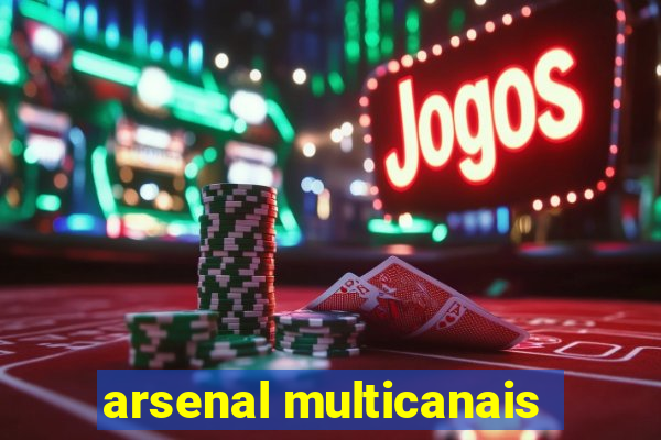 arsenal multicanais