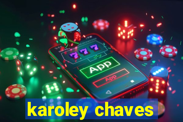 karoley chaves