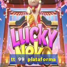 tt 99 plataforma de jogos