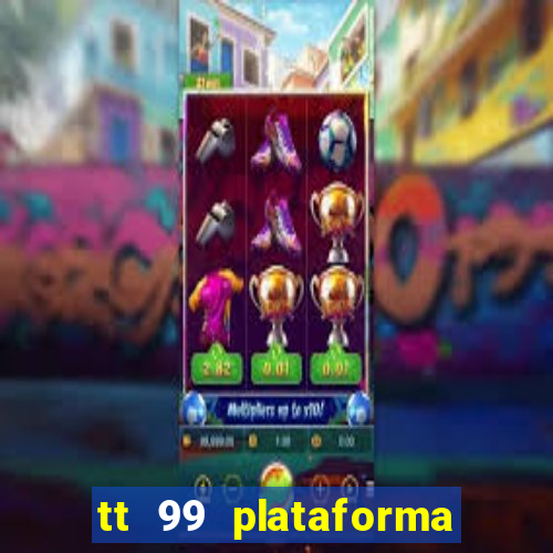 tt 99 plataforma de jogos