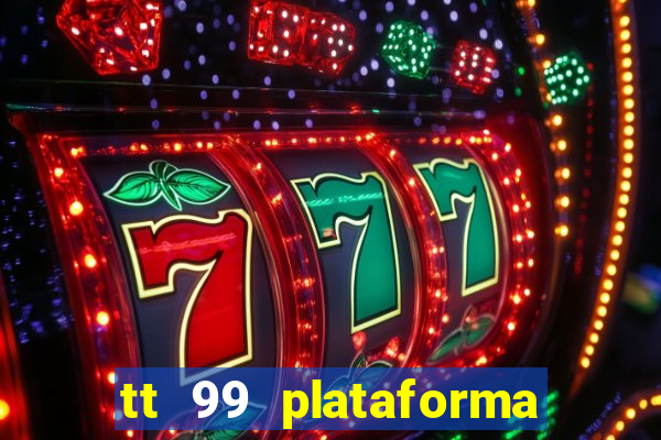 tt 99 plataforma de jogos