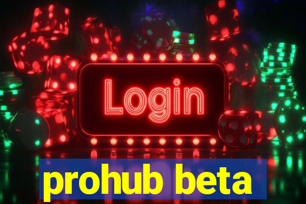 prohub beta