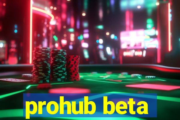 prohub beta