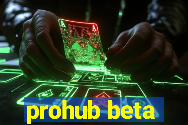 prohub beta