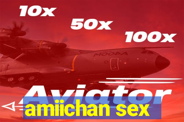 amiichan sex