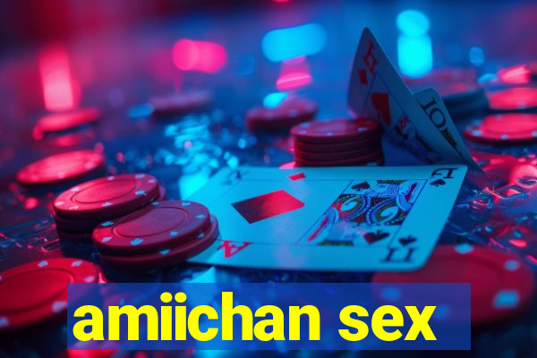 amiichan sex