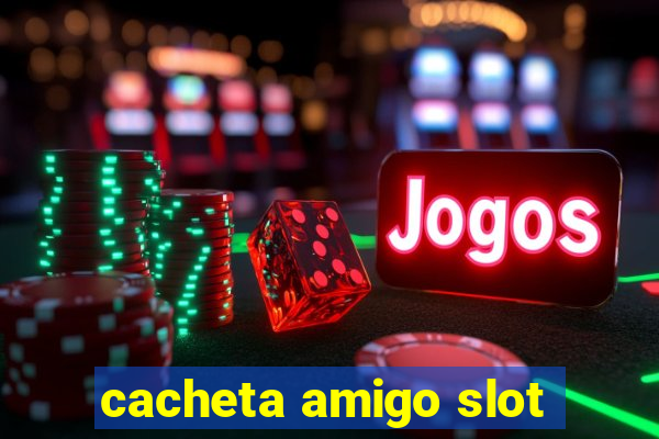 cacheta amigo slot