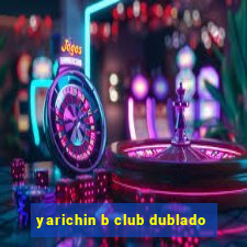 yarichin b club dublado