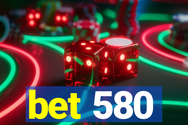 bet 580