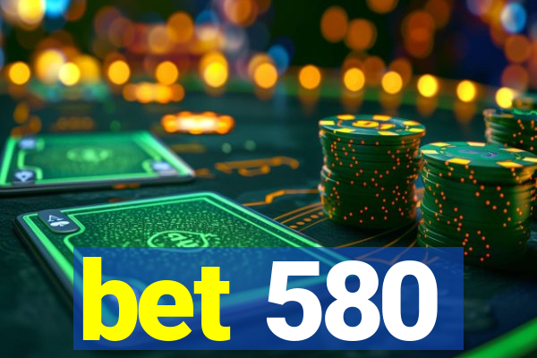 bet 580