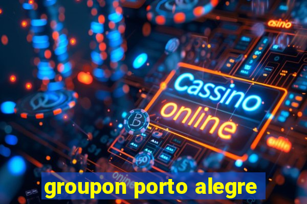 groupon porto alegre