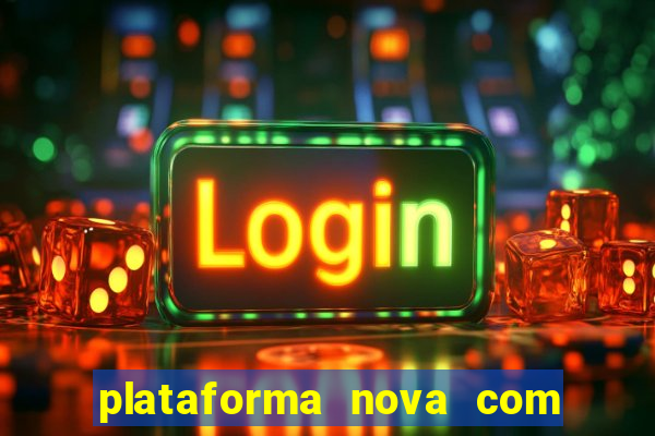 plataforma nova com bonus de cadastro sem deposito