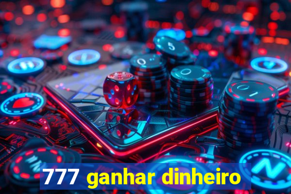 777 ganhar dinheiro