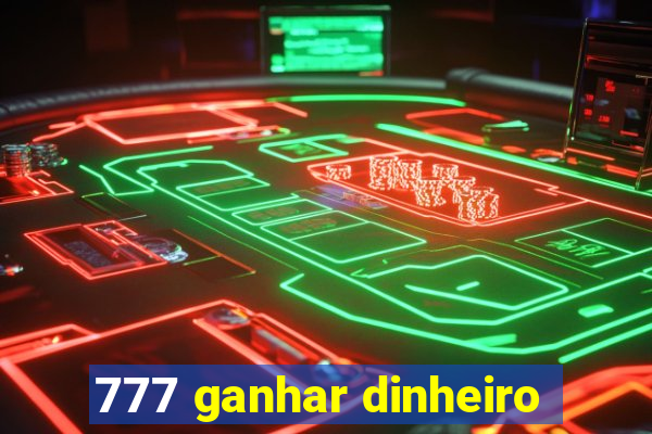 777 ganhar dinheiro