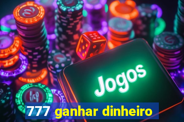 777 ganhar dinheiro