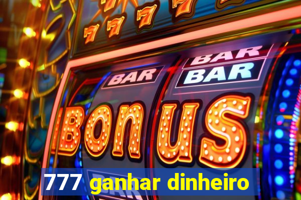 777 ganhar dinheiro