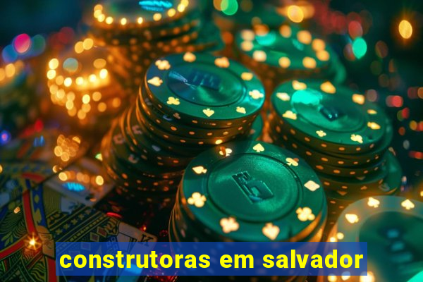 construtoras em salvador