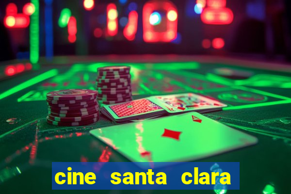 cine santa clara filme em cartaz