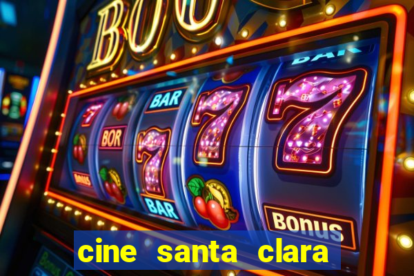 cine santa clara filme em cartaz