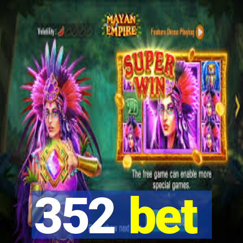 352 bet