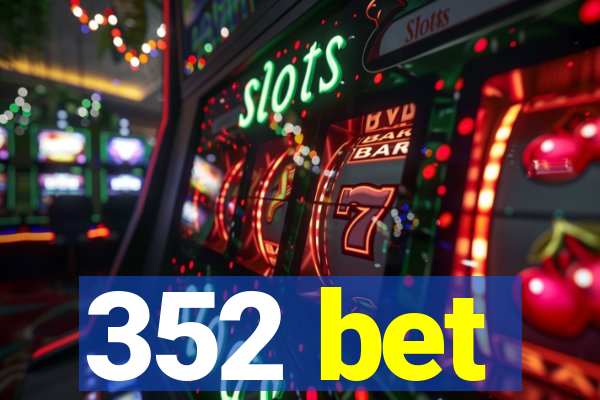 352 bet