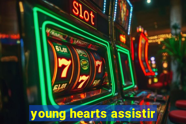 young hearts assistir