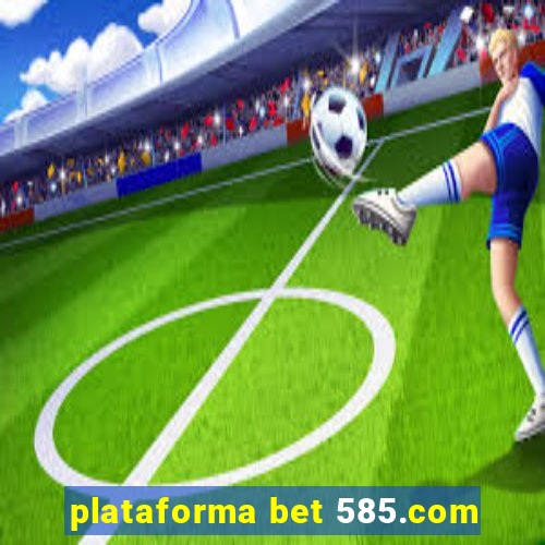 plataforma bet 585.com