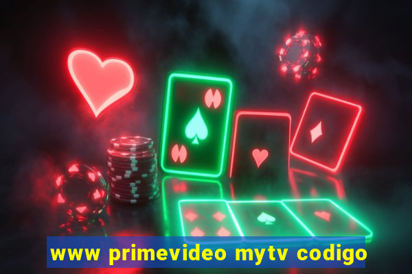 www primevideo mytv codigo