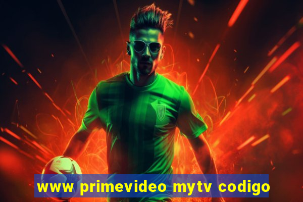 www primevideo mytv codigo