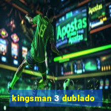 kingsman 3 dublado