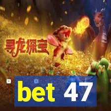 bet 47