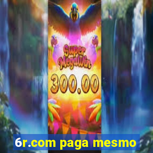 6r.com paga mesmo