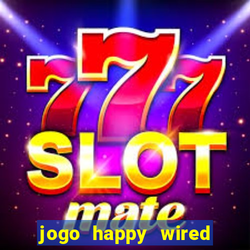 jogo happy wired paga mesmo