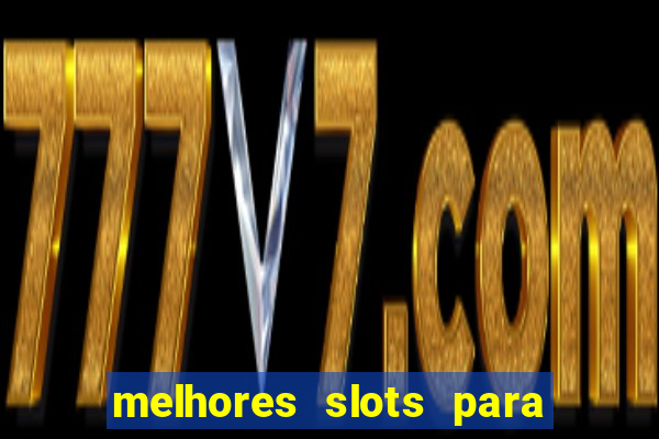 melhores slots para ganhar dinheiro