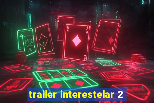 trailer interestelar 2